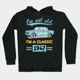 Not Old Classic Born and Made In 1947 Birthday Hoodie